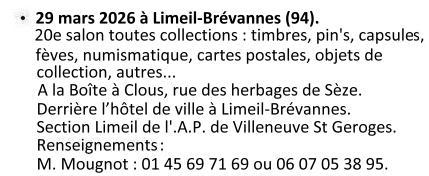 Le dimanche 29 mars 2026, 20e salon toutes collections : timbres, pin's, capsules, fèves, numismatique, cartes postales, objets de collection... La Boîte à Clous, rue des herbages de Sèze, derrière l'hôtel de ville à Limeil-Brévannes. Renseignements M. Mougnot 01 45 69 71 69 ou 06 07 05 38 95.