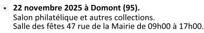 Le 22 novembre 2025 à Domont (95) - Salon philatélique et autres collections, salle des fêtes, 47 rue de la Mairie. 09h00 à 17h00.